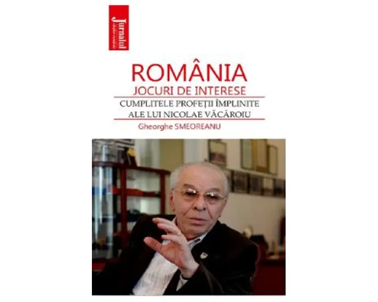 Romania: jocuri de interese. Cumplitele profetii implinite ale lui Nicolae Vacaroiu - Gheorghe Smeoreanu