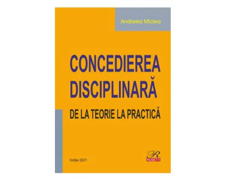 Concedierea disciplinara. De la teorie la practica - Andreea Miclea