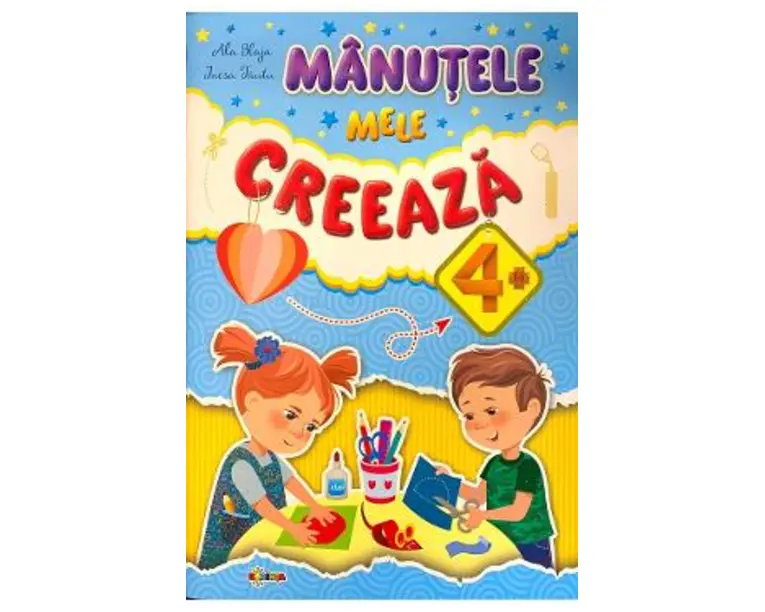 Manutele mele creeaza 4+ - Ala Blaja, Inesa Tautu