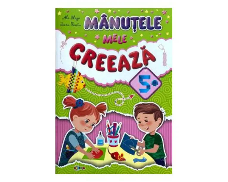Manutele mele creeaza 5+ - Ala Blaja, Inesa Tautu