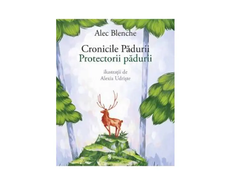 Cronicile padurii. Protectorii padurii - Alec Blenche