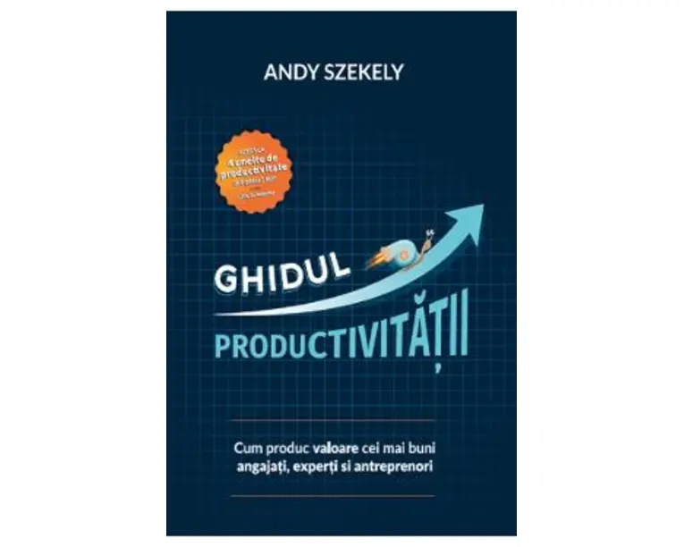 Ghidul productivitatii - Andy Szekely