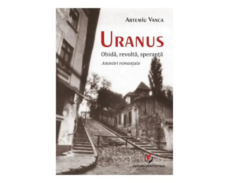 Uranus: Obida, revolta, speranta. Amintiri romantate - Artemiu Vanca