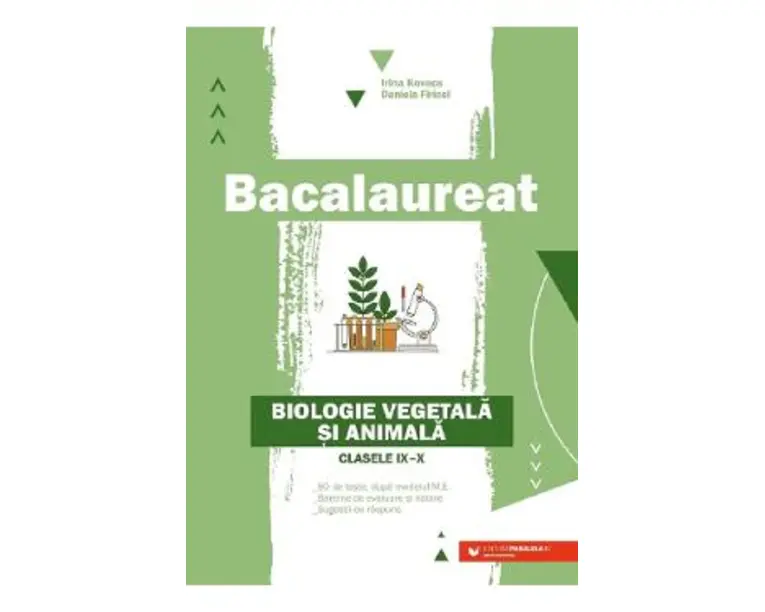 Bacalaureat. Biologie vegetala si animala - Clasele 9-10 - Daniela Firicel, Irina Kovacs
