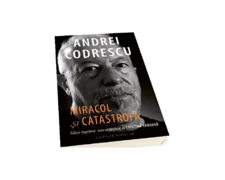 Miracol si catastrofa - Andrei Codrescu