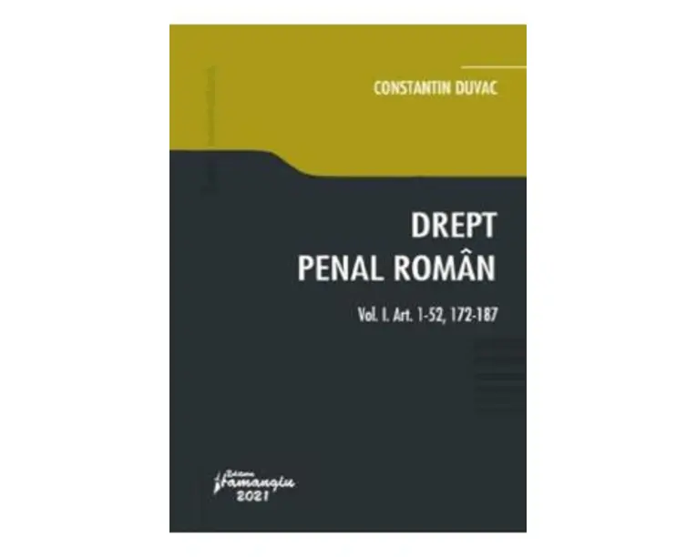 Drept penal roman. Vol.1: art. 1-52, 172-187 - Constantin Duvac