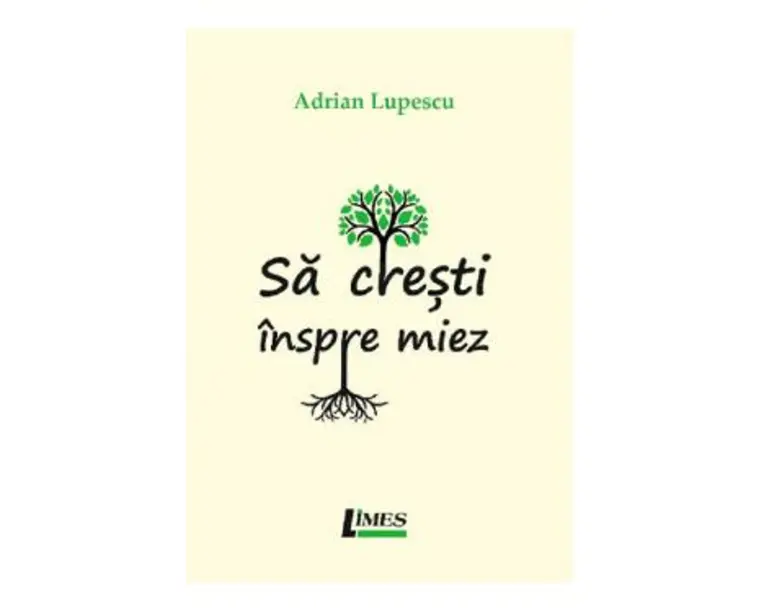Sa cresti inspre miez - Adrian Lupescu