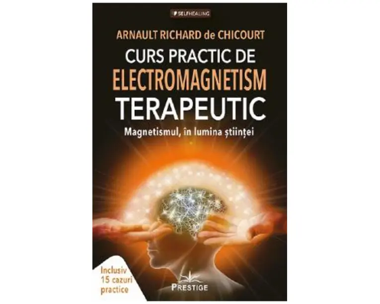 Curs practic de electromagnetism terapeutic - Arnault Richard de Chicourt