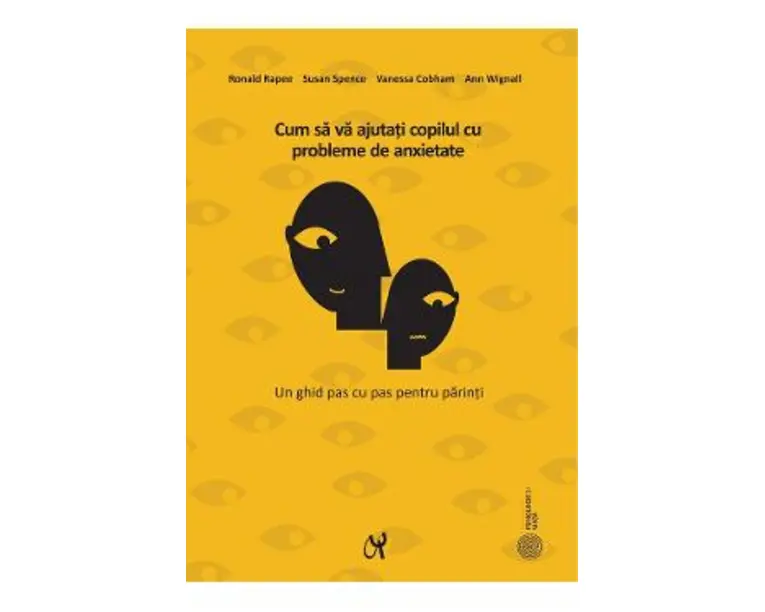 Cum sa va ajutati copilul cu probleme de anxietate Ed.3 - Ronald Rapee, Susan Spence, Vanessa Cobham, Ann Wignall