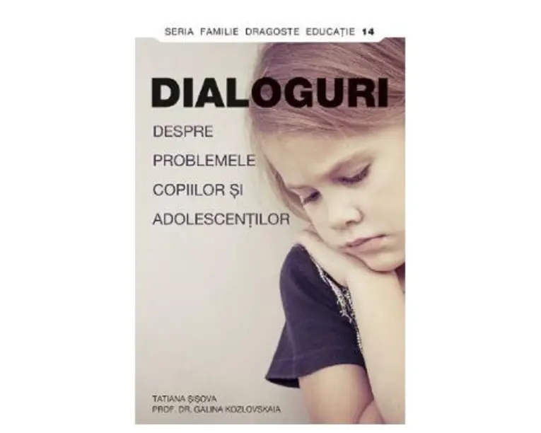 Dialoguri despre problemele copiilor si adolescentilor - Tatiana Sisova, prof. dr. Galina Kozlovskaia