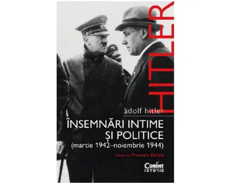 Adolf Hitler. Insemnari intime si politice (Martie 1942 - Noiembrie 1944) - Francois Delpla