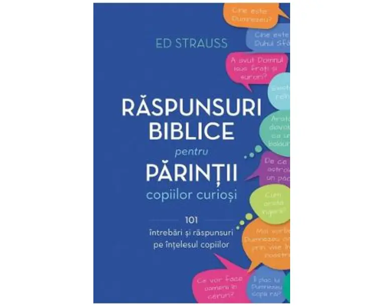Raspunsuri biblice pentru parintii copiilor curiosi - Ed Strauss