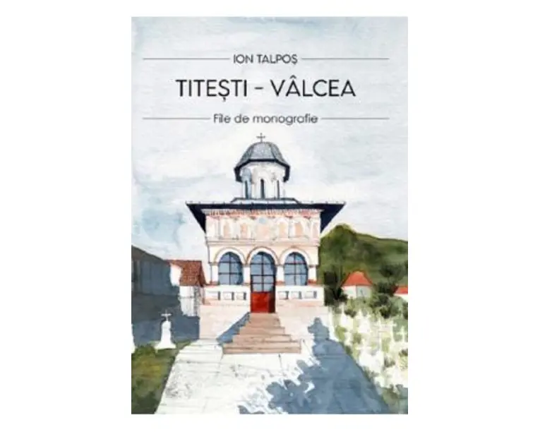 Titesti - Valcea. File de monografie - Ion Talpos