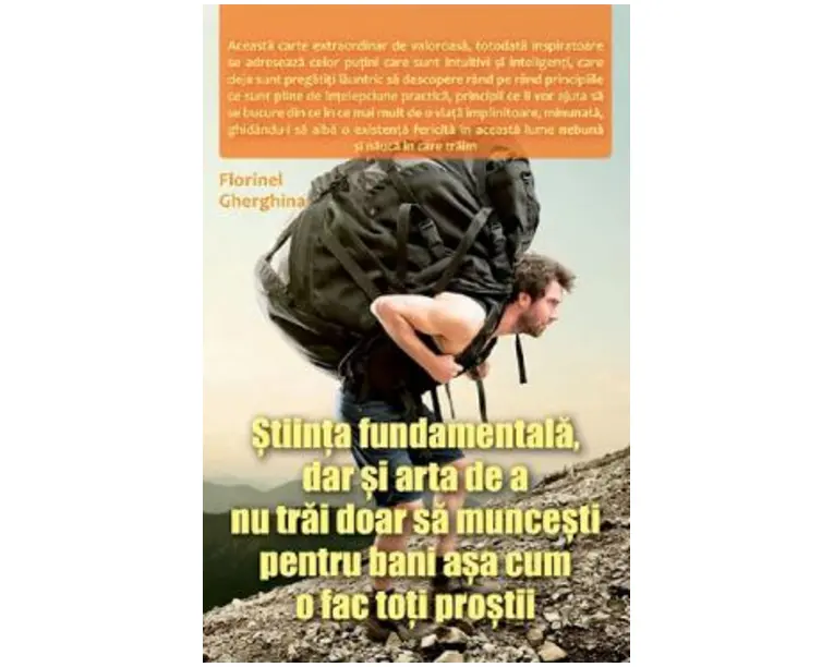 Stiinta fundamentala, dar si arta de a nu trai doar sa muncesti pentru bani asa cum o fac toti prostii - Florinel Gherghina