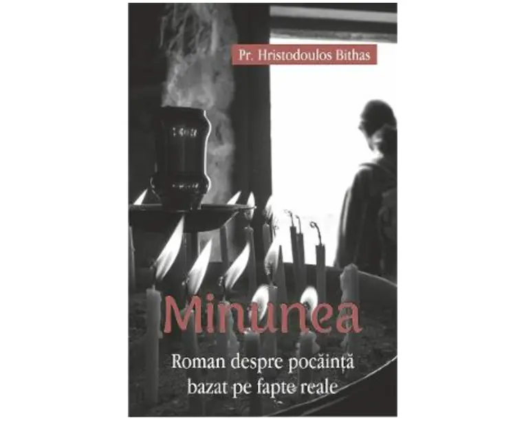 Minunea. Roman despre pocainta bazat pe fapte reale - Hristodoulos Bithas