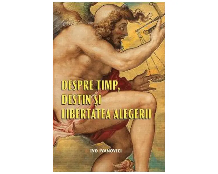 Despre timp, destin si libertatea alegerii - Ivo Ivanovici
