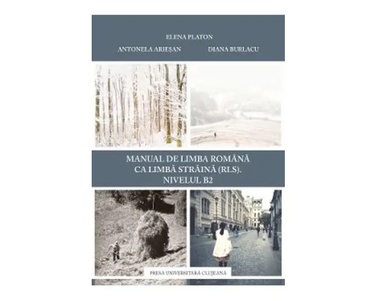 Manual de limba romana ca limba straina (RLS). Nivel B2 - Elena Platon, Antonela Ariesan, Diana Burlacu