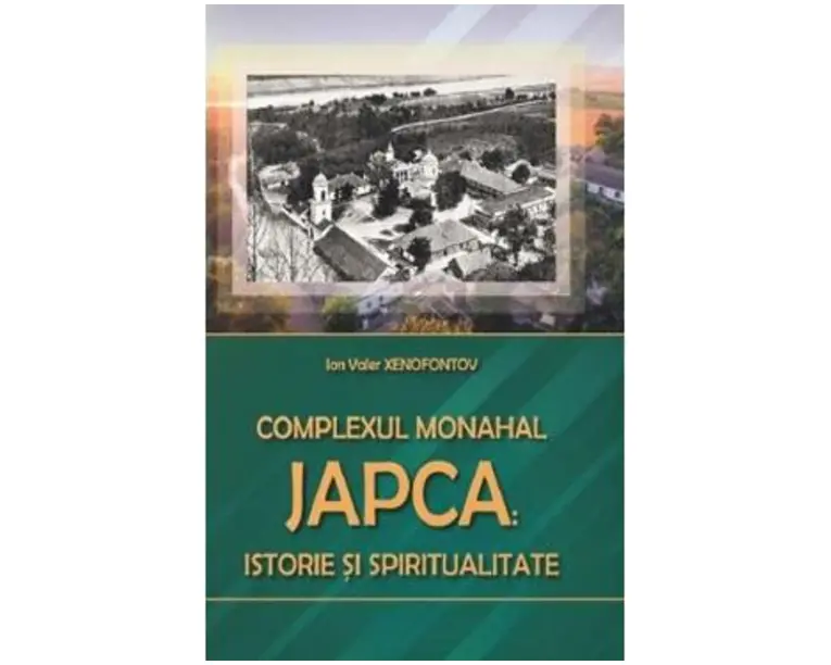 Complexul Monahal Japca: Istorie si spiritualitate - Ion Valer Xenofontov