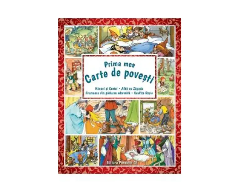 Prima mea carte de povesti: Hansel si Gretel, Alba ca Zapada, Frumoasa din padurea adormita, Scufita Rosie - Fratii Grimm