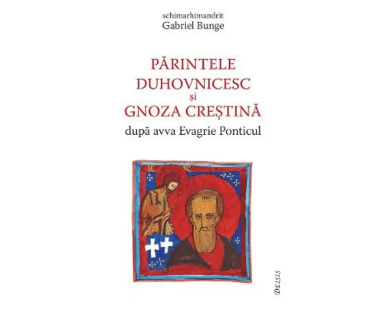 Parintele duhovnicesc si gnoza crestina dupa avva Evagrie Ponticul - Gabriel Bunge
