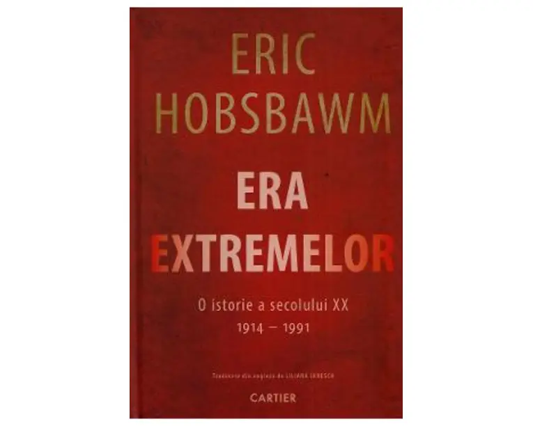 Era Extremelor. O istorie a secolului XX 1914-1991 - Eric Hobsbawm