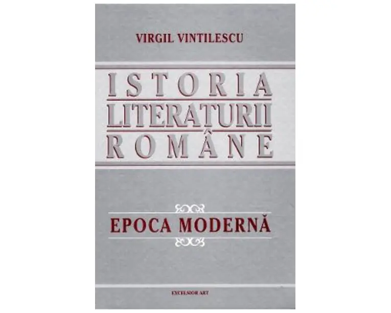 Istoria literaturii romane. Epoca moderna - Virgil Vintilescu
