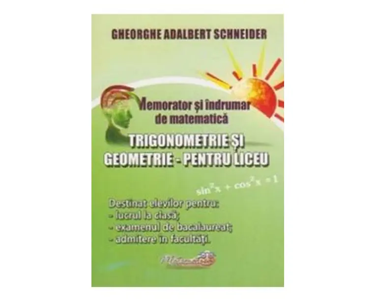 Memorator trigonometrie si geometrie pentru liceu - Gheorghe-Adalbert Schneider