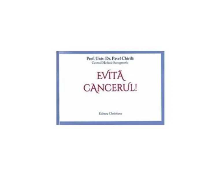 Evita cancerul! - Prof. Univ. Dr. Pavel Chirila