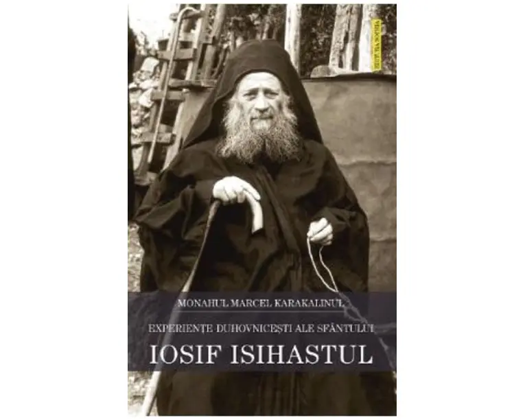 Experiente duhovnicesti ale Sfantului Iosif Isihastul - Monahul Marcel Karakalinul
