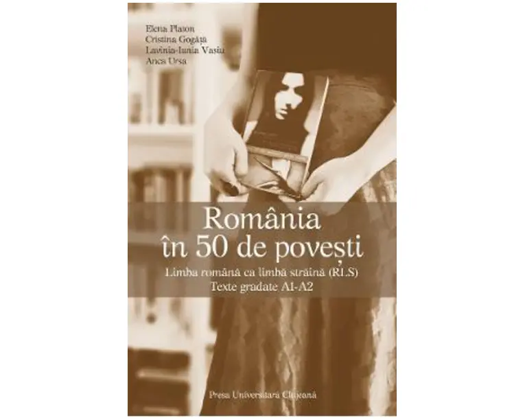 Romania in 50 de povesti. Limba romana ca limba straina (RLS) - Elena Platon, Cristina Gogata, Lavinia Iunia Vasiu, Anca Ursa