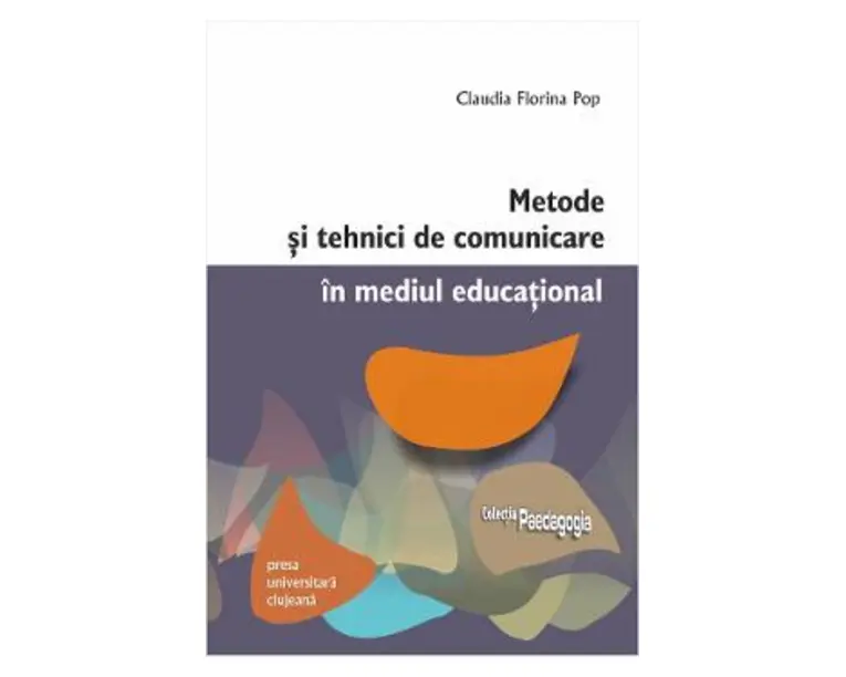 Metode si tehnici de comunicare in mediul educational - Claudia Florina Pop