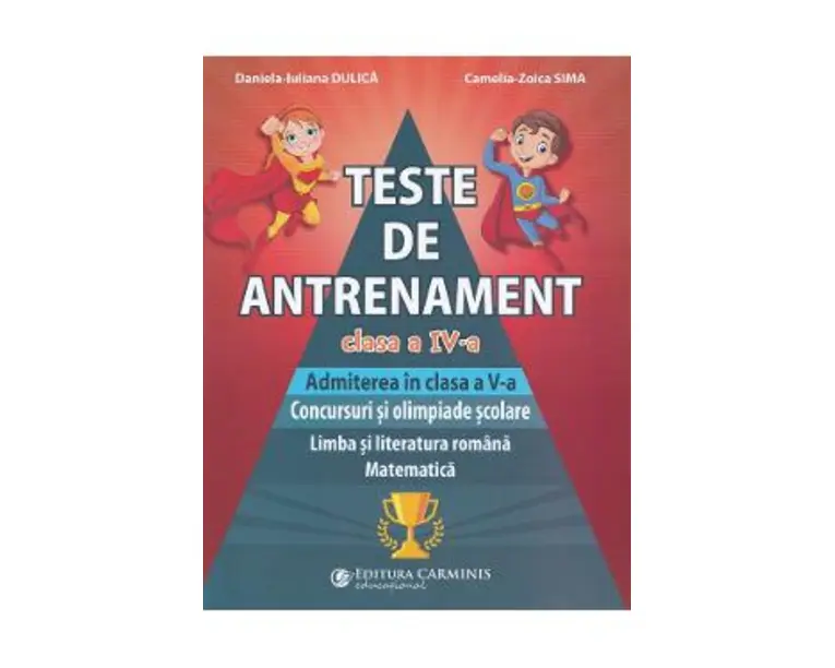 Teste de antrenament - Clasa 4 - Daniela-Iuliana Dulica, Camelia-Zoica Sima