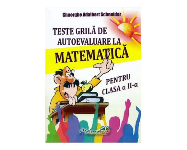 Teste grila de autoevaluare la matematica - Clasa 2 - Gheorghe Adalbert Schneider