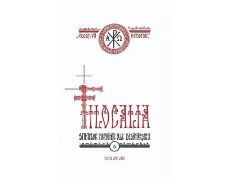 Filocalia 6: Sfintelor nevointe ale desavarsirii Ed. jubiliara