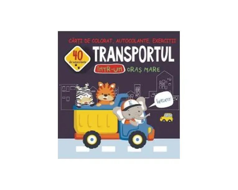 Transportul intr-un oras mare. Carti de colorat, autocolante, exercitii - Gheorghe Ghetu