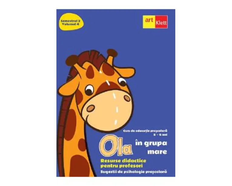 Ola in grupa mare Sem.2 Vol.4. Resurse didactice pentru profesori