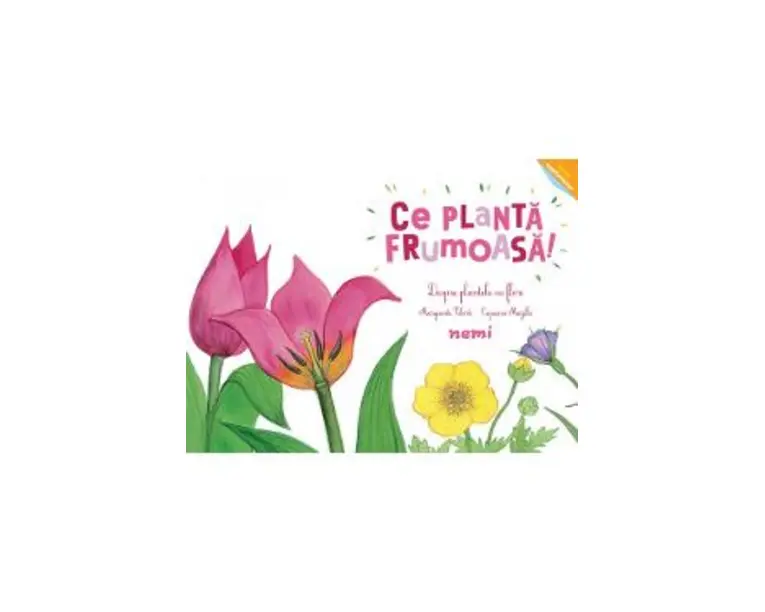 Ce planta frumoasa! Despre plantele cu flori - Capucine Mazille, Marguerite Tiberti