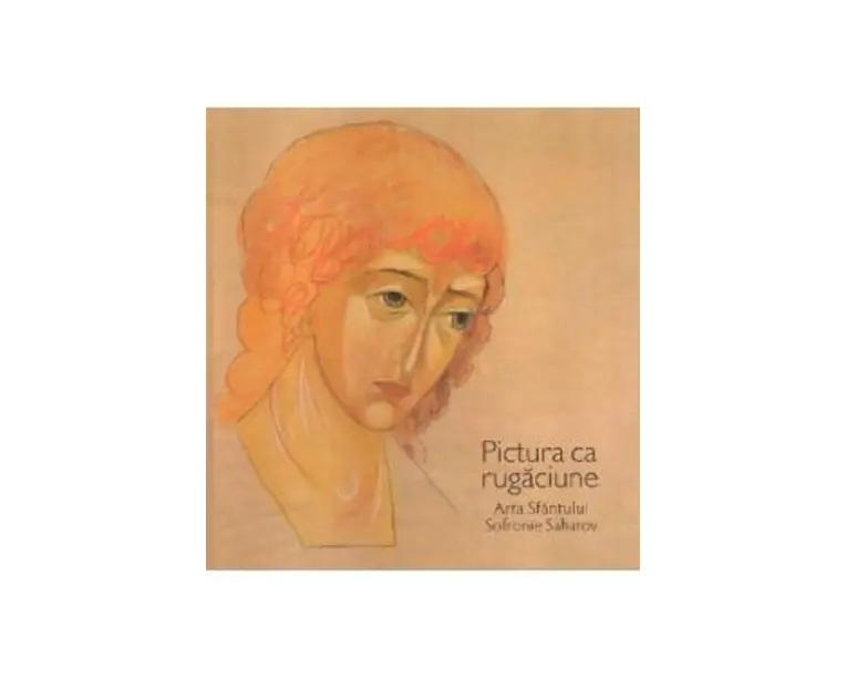 Pictura ca rugaciune. Arta Sfantului Sofronie Saharov