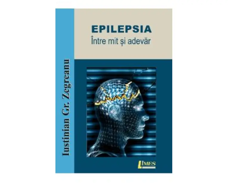 Epilepsia, intre mit si adevar - Iustinian Gr. Zegreanu