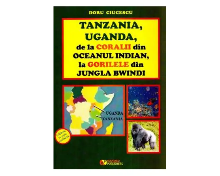 Tanzania, Uganda de la coralii din Oceanul Indian, la gorilele din jungla Bwindi - Doru Ciucescu