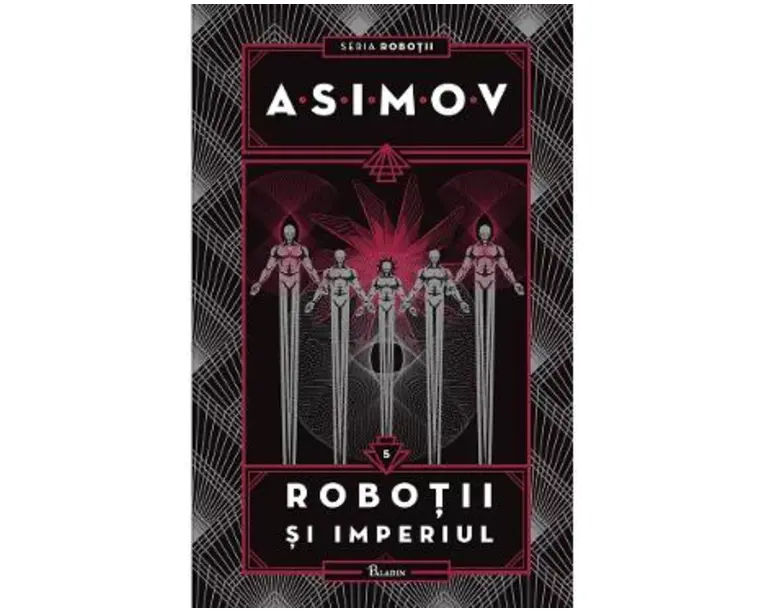 Robotii Vol.5: Robotii si imperiul - Isaac Asimov