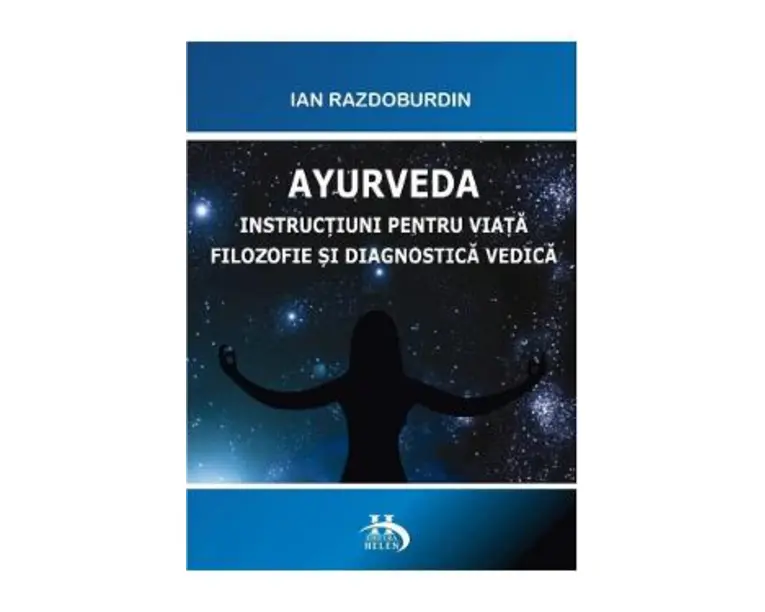 Ayurveda.Instructiuni pentru viata filozofie si diagnostica vedica - Ian Razdoburdin