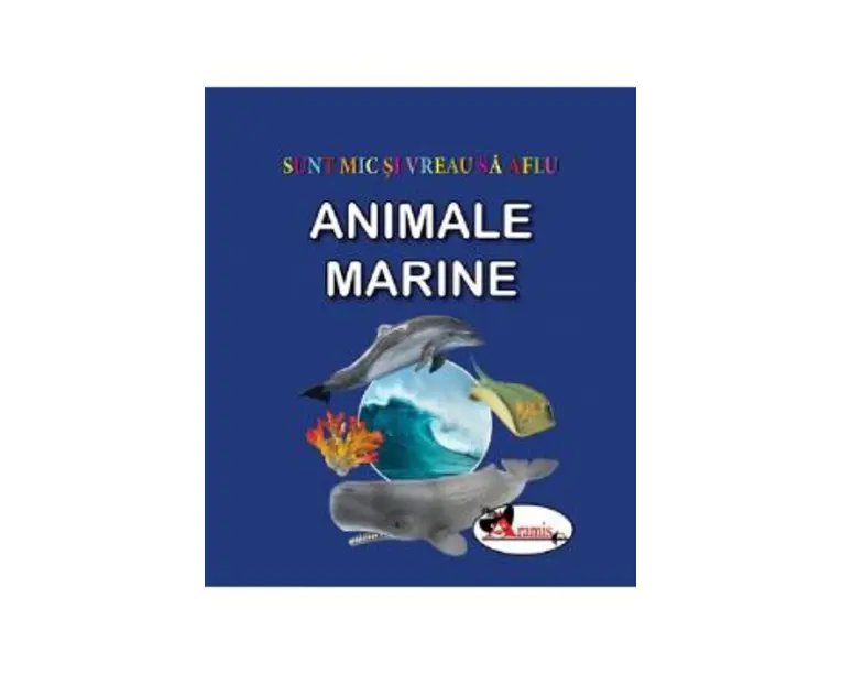 Animale marine. Sunt mic si vreau sa aflu