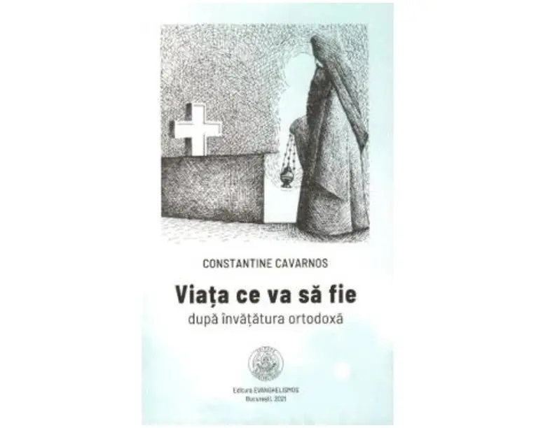 Viata ce va sa fie dupa invatatura ortodoxa - Constantine Cavarnos