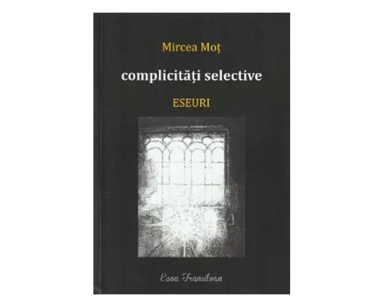 Complicitati selective. Eseuri - Mircea Mot