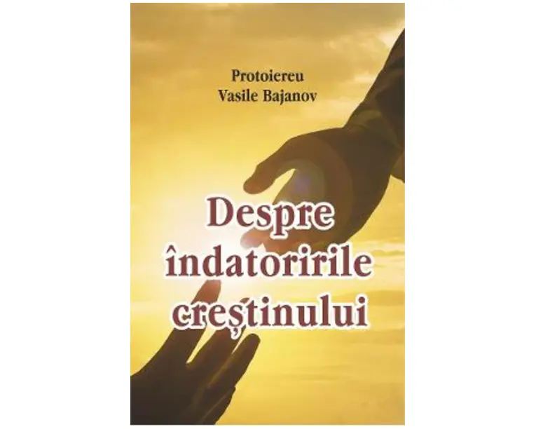 Despre indatoririle crestinului - Vasile Bajanov