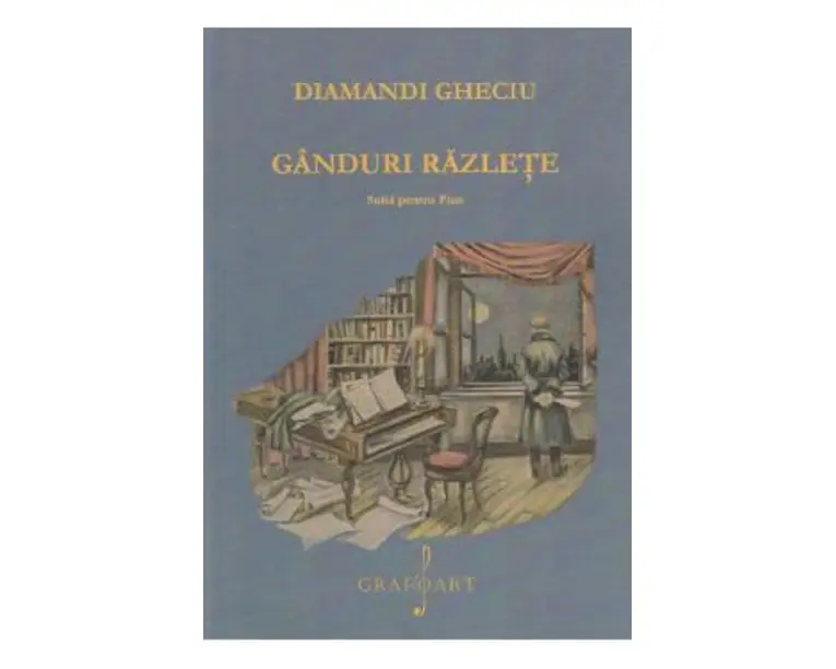 Ganduri razlete. Suita pentru pian - Diamandi Gheciu