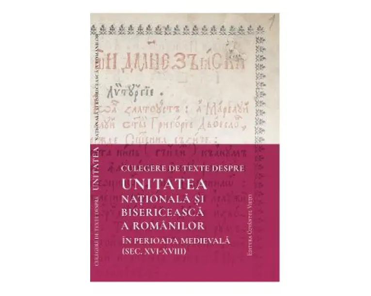 Culegere de texte despre unitatea nationala si bisericeasca a romanilor in perioada medievala