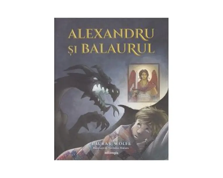 Alexandru si balaurul - Laura Wolfe