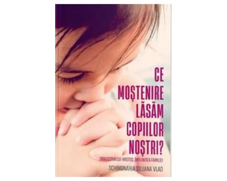 Ce mostenire lasam copiilor nostri? - Siluana Vlad